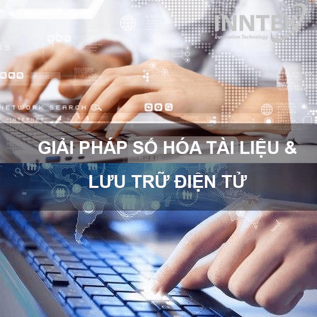 Giải pháp số hóa tài liệu và lưu trữ điện tử